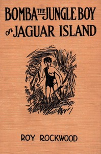 Bomba the jungle boy on Jaguar Island : $b or, Adrift on the river of mystery