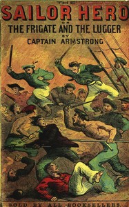 The sailor hero : $b or, The frigate and the lugger