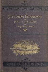 Bits from Blinkbonny; or, Bell o' the Manse : $b a tale of Scottish village life between 1841 and 1851