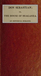 Don Sebastian : $b or, The house of the Braganza: An historical romance. vol. 3