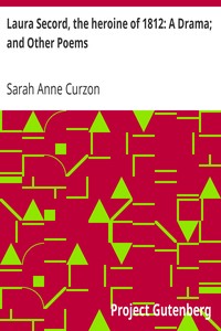 Laura Secord, the heroine of 1812: A Drama; and Other Poems