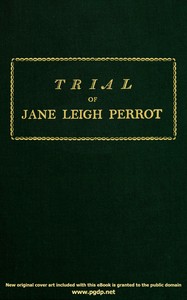 Trial of Jane Leigh Perrot, at Taunton Assizes, on Saturday the 29th day of March, 1800; charged with stealing a card of lace, in the shop of Elizabeth Gregory, haberdasher & milliner, of the city of Bath
