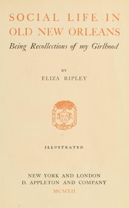Social life in old New Orleans : $b Being recollections of my girlhood