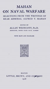 Mahan on naval warfare : $b Selections from the writing of Rear Admiral Alfred T. Mahan