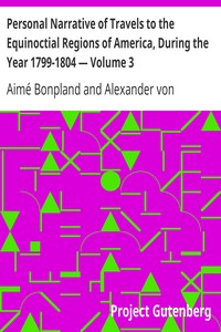 Personal Narrative of Travels to the Equinoctial Regions of America, During the Year 1799-1804 — Volume 3