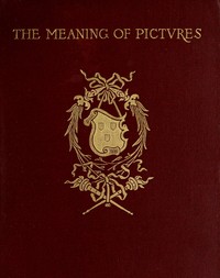 The meaning of pictures : $b Six lectures given for Columbia University at the Metropolitan Museum of Art