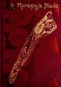 A Muramasa blade : $b A story of feudalism in old Japan
