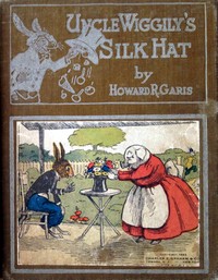 Uncle Wiggily's silk hat : $b or, A tall silk hat may be stylish and also useful; and How Uncle Wiggily brought home company without telling Nurse Jane; also How Uncle Wiggily tried to make salt water taffy