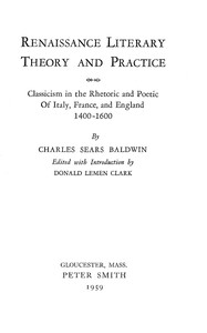 Renaissance literary theory and practice : $b Classicism in the rhetoric and poetic of Italy, France, and England 1400-1600