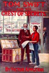 Tom Swift and his chest of secrets : $b or, Tracing the stolen inventions