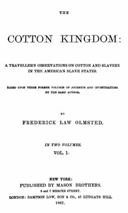 The Cotton Kingdom, volume 1 (of 2) : $b A traveller's observations on cotton and slavery in the American Slave States