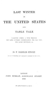 Last winter in the United States : $b being table talk collected during a tour through the late Southern Confederation, the Far West, the Rocky Mountains, &c.