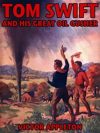 Tom Swift and his great oil gusher : $b or, The treasure of Goby Farm