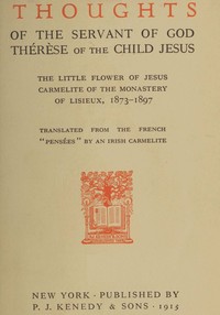 Thoughts of the servant of God, Thérèse of the Child Jesus : $b The little flower of Jesus, Carmelite of the monastery of Lisieux, 1873-1897
