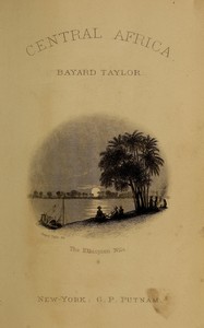 A journey to Central Africa : $b Or, Life and landscapes from Egypt to the Negro kingdoms of the White Nile