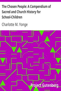 The Chosen People: A Compendium of Sacred and Church History for School-Children