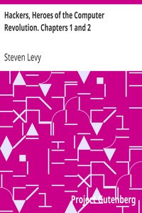 Hackers, Heroes of the Computer Revolution. Chapters 1 and 2