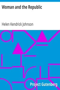 Woman and the Republic: A Survey of the Woman-Suffrage Movement in the United States and a Discussion of the Claims and Arguments of Its Foremost Advocates