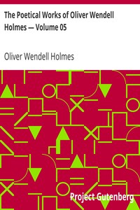 The Poetical Works of Oliver Wendell Holmes — Volume 05: Poems of the Class of '29 (1851-1889)