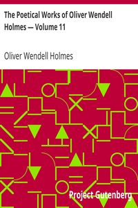 The Poetical Works of Oliver Wendell Holmes — Volume 11: Poems from the Teacups Series
