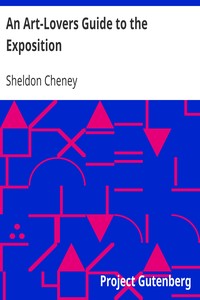 An Art-Lovers Guide to the Exposition: Explanations of the Architecture, Sculpture and Mural Paintings, With a Guide for Study in the Art Gallery