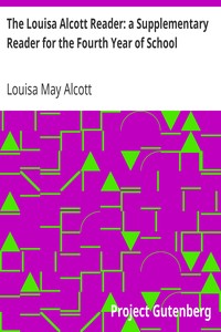 The Louisa Alcott Reader: a Supplementary Reader for the Fourth Year of School