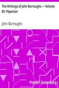 The Writings of John Burroughs — Volume 05: Pepacton