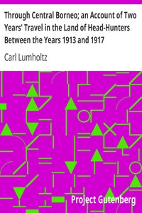 Through Central Borneo; an Account of Two Years' Travel in the Land of Head-Hunters Between the Years 1913 and 1917