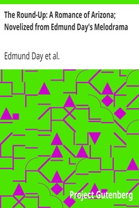 The Round-Up: A Romance of Arizona; Novelized from Edmund Day's Melodrama