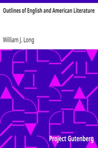 Outlines of English and American Literature: An Introduction to the Chief Writers of England and America, to the Books They Wrote, and to the Times in Which They Lived