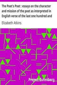 The Poet's Poet : essays on the character and mission of the poet as interpreted in English verse of the last one hundred and fifty years