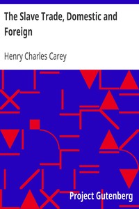 The Slave Trade, Domestic and Foreign: Why It Exists, and How It May Be Extinguished