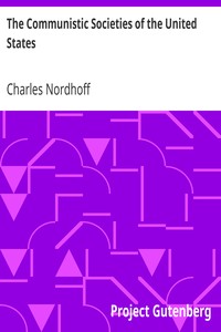 The Communistic Societies of the United States: From Personal Visit and Observation