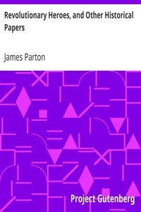 Revolutionary Heroes, and Other Historical Papers