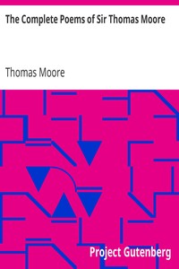The Complete Poems of Sir Thomas Moore: Collected by Himself with Explanatory Notes