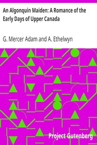 An Algonquin Maiden: A Romance of the Early Days of Upper Canada