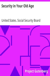 Security in Your Old Age: To Employees of Industrial and Business Establishments, Factories, Shops, Mines, Mills, Stores, Offices and Other Places of Business