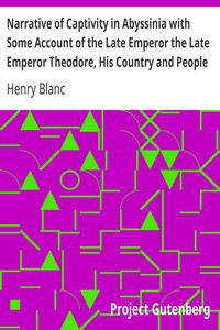 Narrative of Captivity in Abyssinia with Some Account of the Late Emperor the Late Emperor Theodore, His Country and People