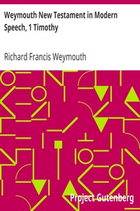 Weymouth New Testament in Modern Speech, 1 Timothy