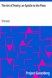 The Art of Poetry: an Epistle to the Pisos: Q. Horatii Flacci Epistola Ad Pisones, De Arte Poetica.
