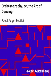 Orchesography, or, the Art of Dancing: The Art of Dancing by Characters and Demonstrative Figures