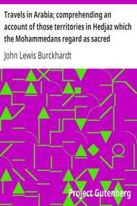 Travels in Arabia; comprehending an account of those territories in Hedjaz which the Mohammedans regard as sacred