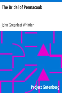 The Bridal of Pennacook: Part 2 From Volume I of The Works of John Greenleaf Whittier