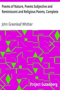 Poems of Nature, Poems Subjective and Reminiscent and Religious Poems, Complete: Volume II of The Works of John Greenleaf Whittier