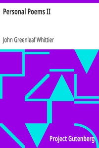 Personal Poems II: Part 2 from Volume IV of The Works of John Greenleaf Whittier
