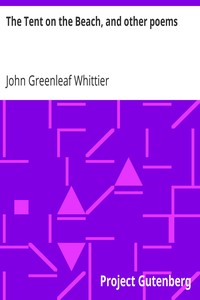 The Tent on the Beach, and other poems: Part 4 from Volume IV of The Works of John Greenleaf Whittier