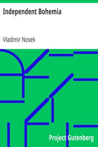 Independent Bohemia: An Account of the Czecho-Slovak Struggle for Liberty