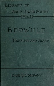 I. Beowulf: an Anglo-Saxon poem. II. The fight at Finnsburh: a fragment.