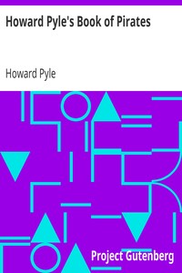 Howard Pyle's Book of Pirates: Fiction, Fact & Fancy Concerning the Buccaneers & Marooners of the Spanish Main